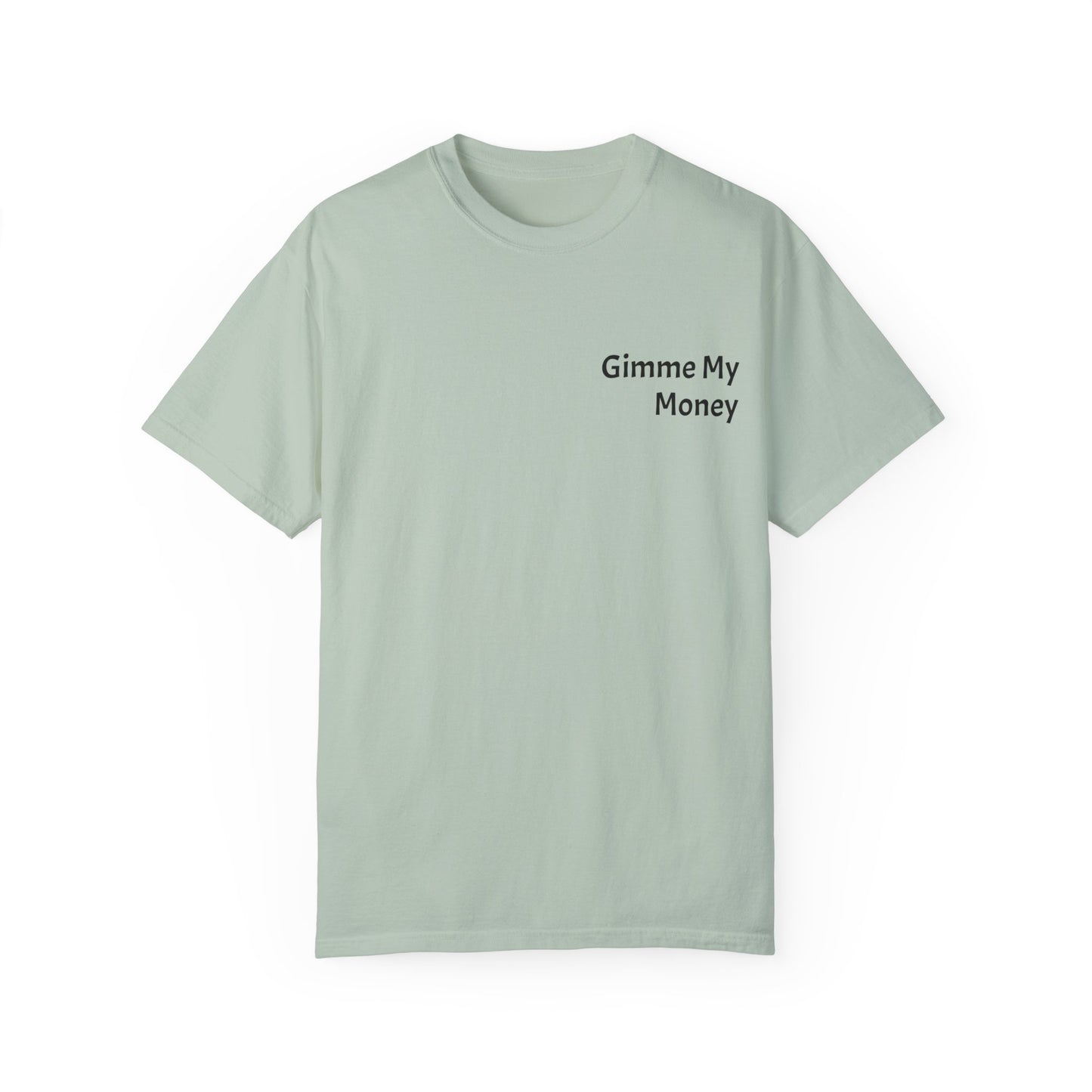 Gimme My Money ! Unisex Garment-Dyed T-shirt