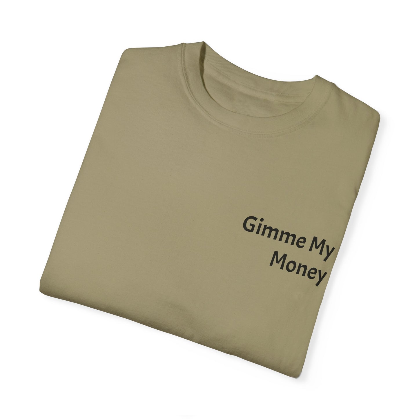 Gimme My Money ! Unisex Garment-Dyed T-shirt