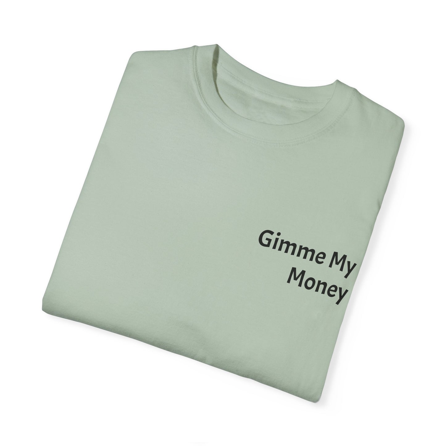 Gimme My Money ! Unisex Garment-Dyed T-shirt
