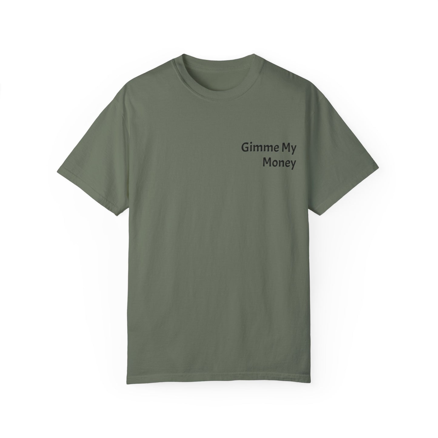 Gimme My Money ! Unisex Garment-Dyed T-shirt