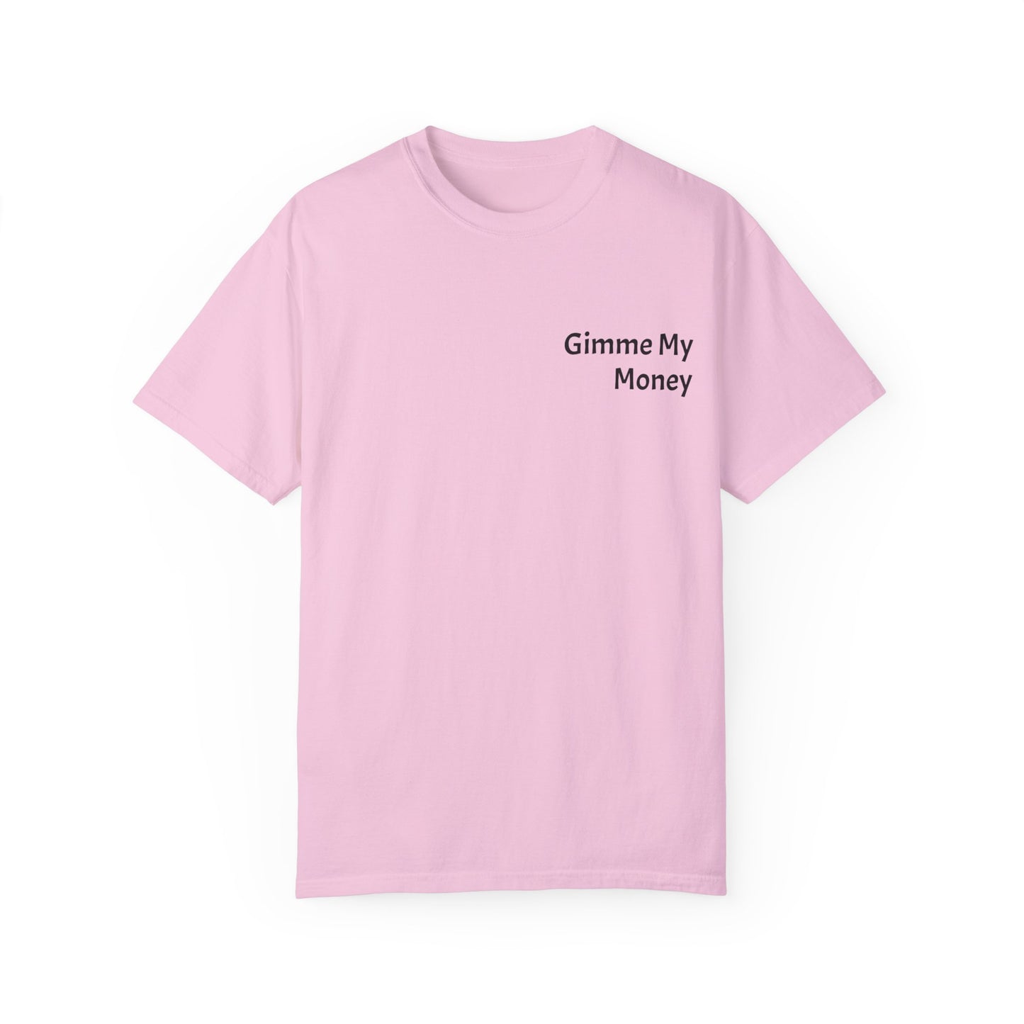 Gimme My Money ! Unisex Garment-Dyed T-shirt