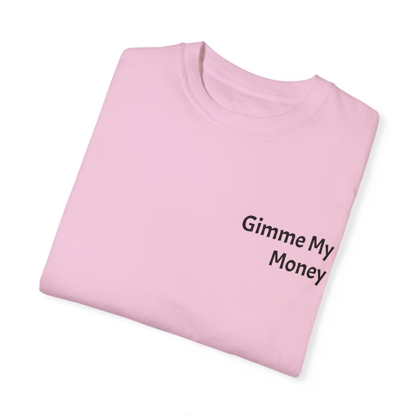 Gimme My Money ! Unisex Garment-Dyed T-shirt