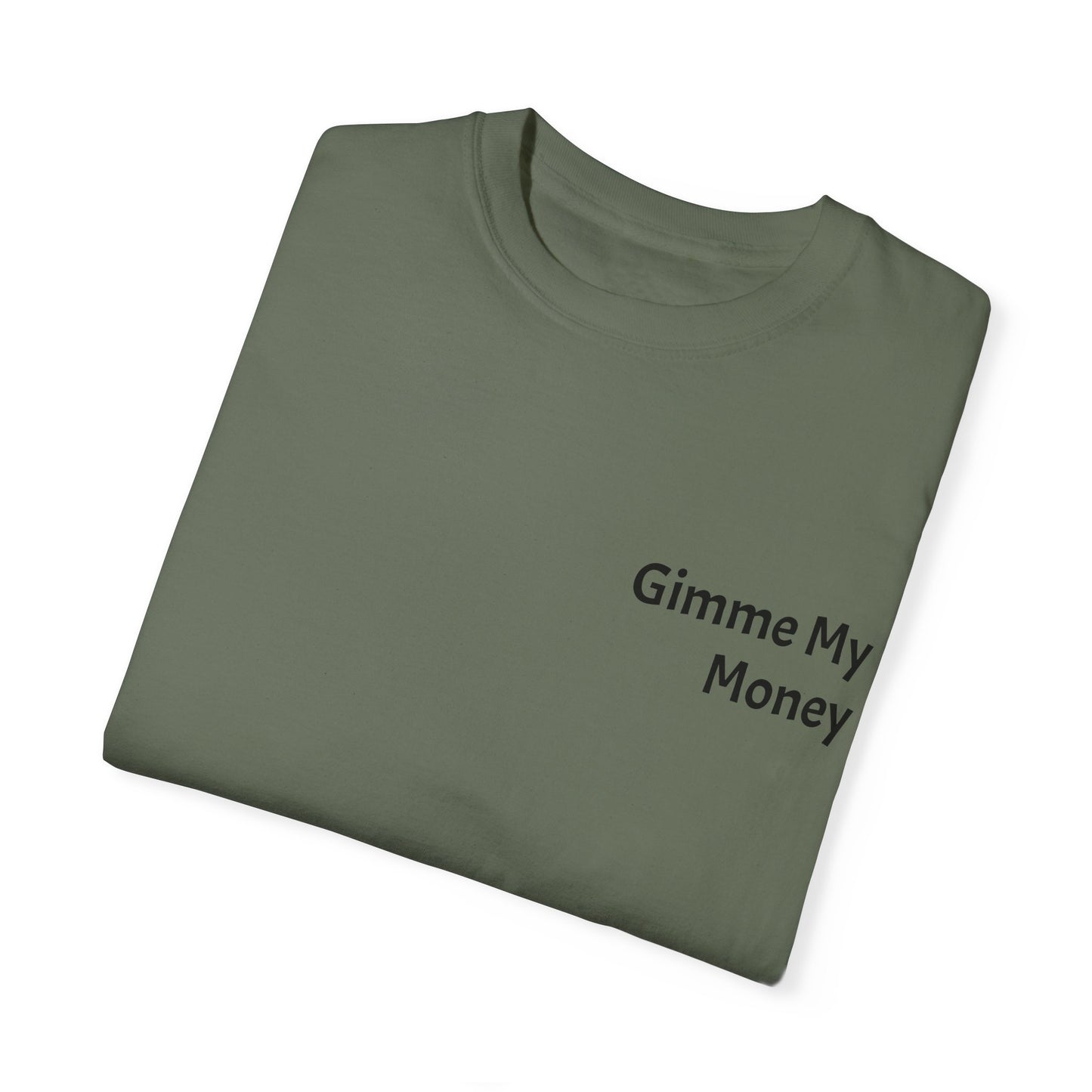 Gimme My Money ! Unisex Garment-Dyed T-shirt
