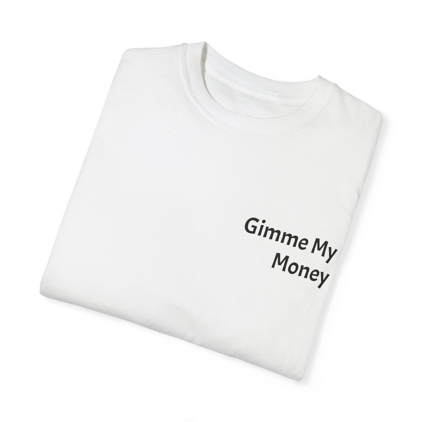Gimme My Money ! Unisex Garment-Dyed T-shirt