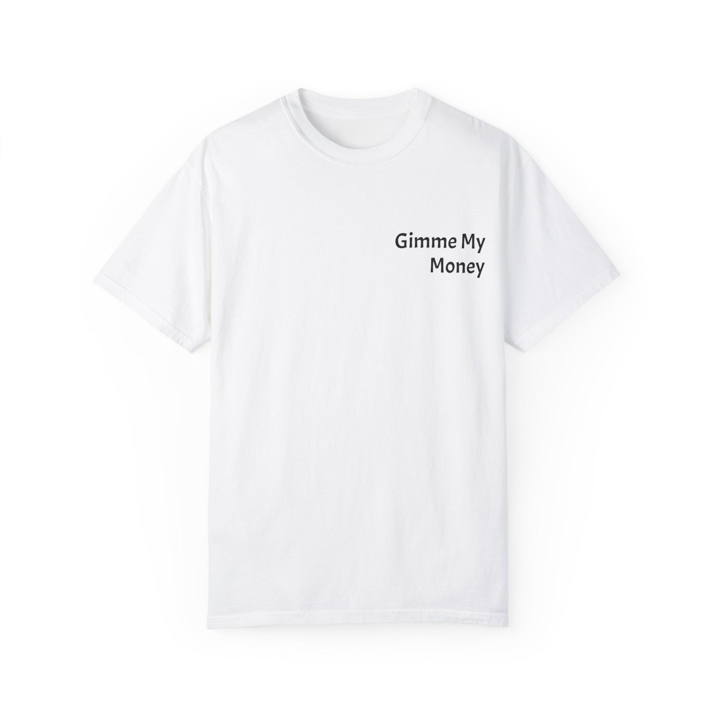 Gimme My Money ! Unisex Garment-Dyed T-shirt