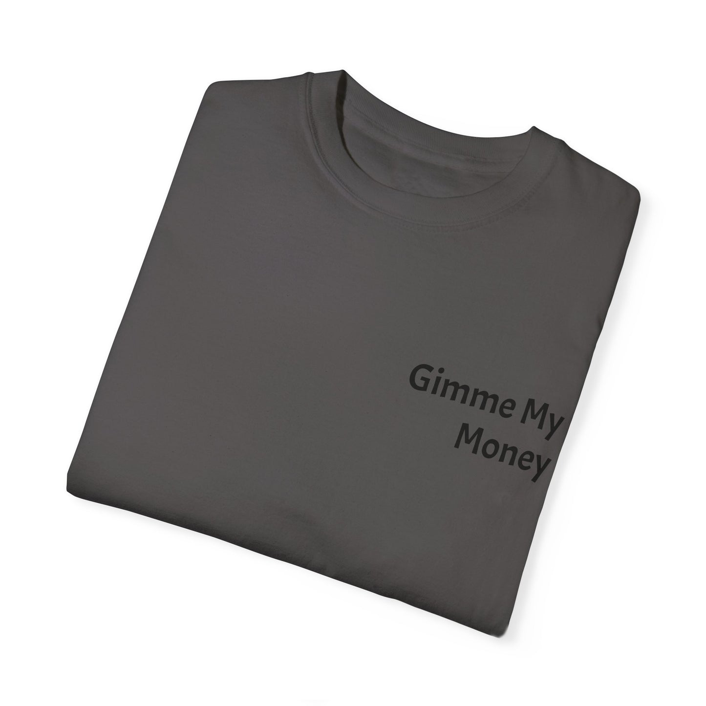 Gimme My Money ! Unisex Garment-Dyed T-shirt