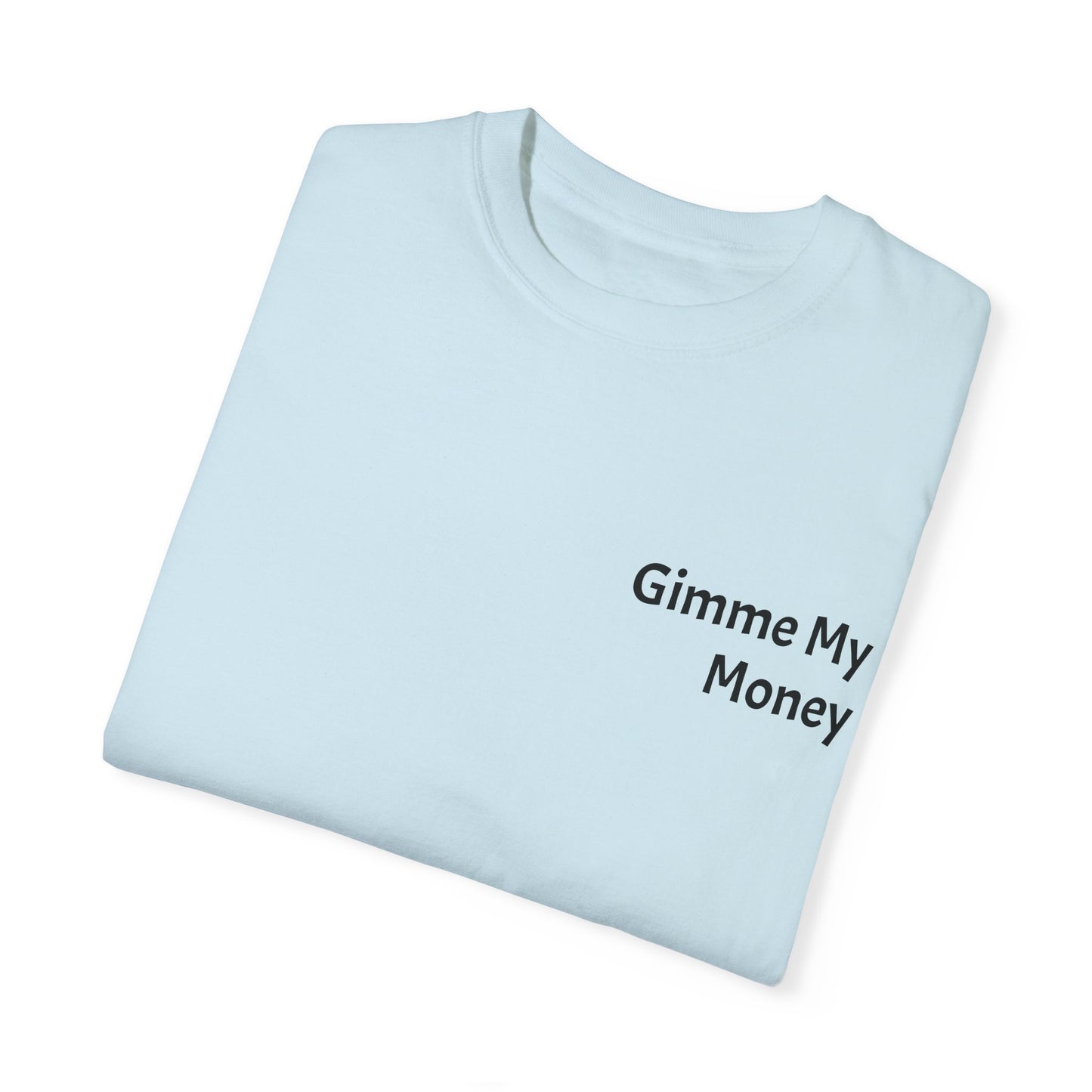 Gimme My Money ! Unisex Garment-Dyed T-shirt
