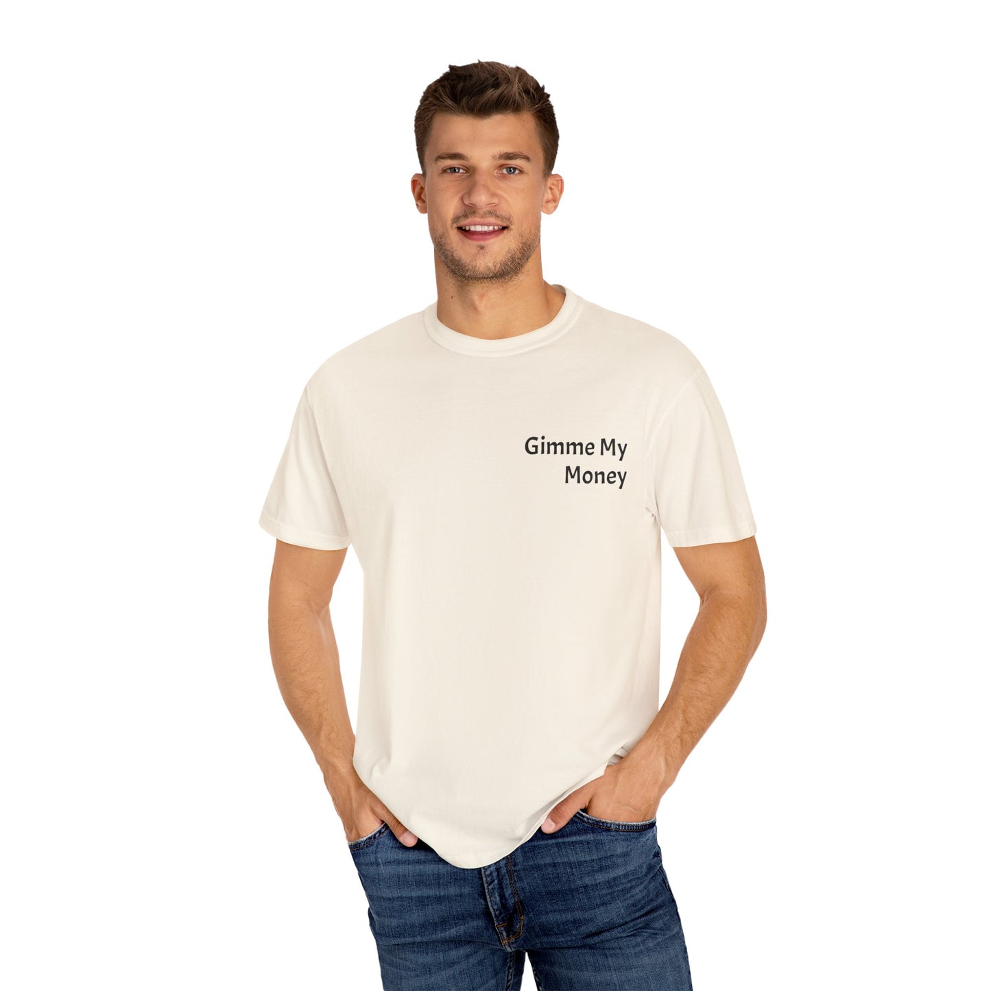 Gimme My Money ! Unisex Garment-Dyed T-shirt