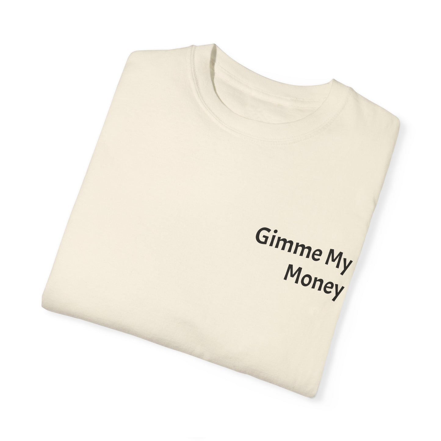 Gimme My Money ! Unisex Garment-Dyed T-shirt