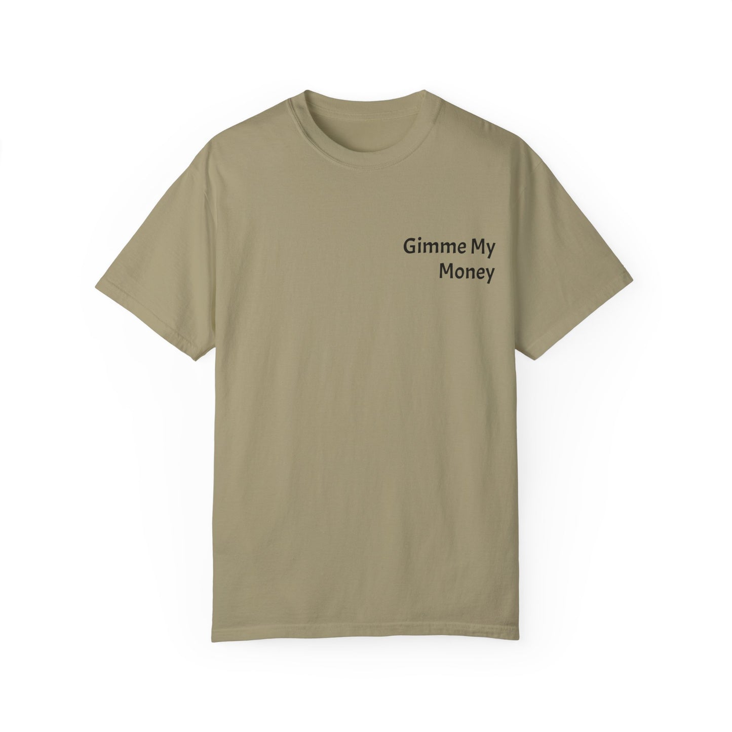 Gimme My Money ! Unisex Garment-Dyed T-shirt