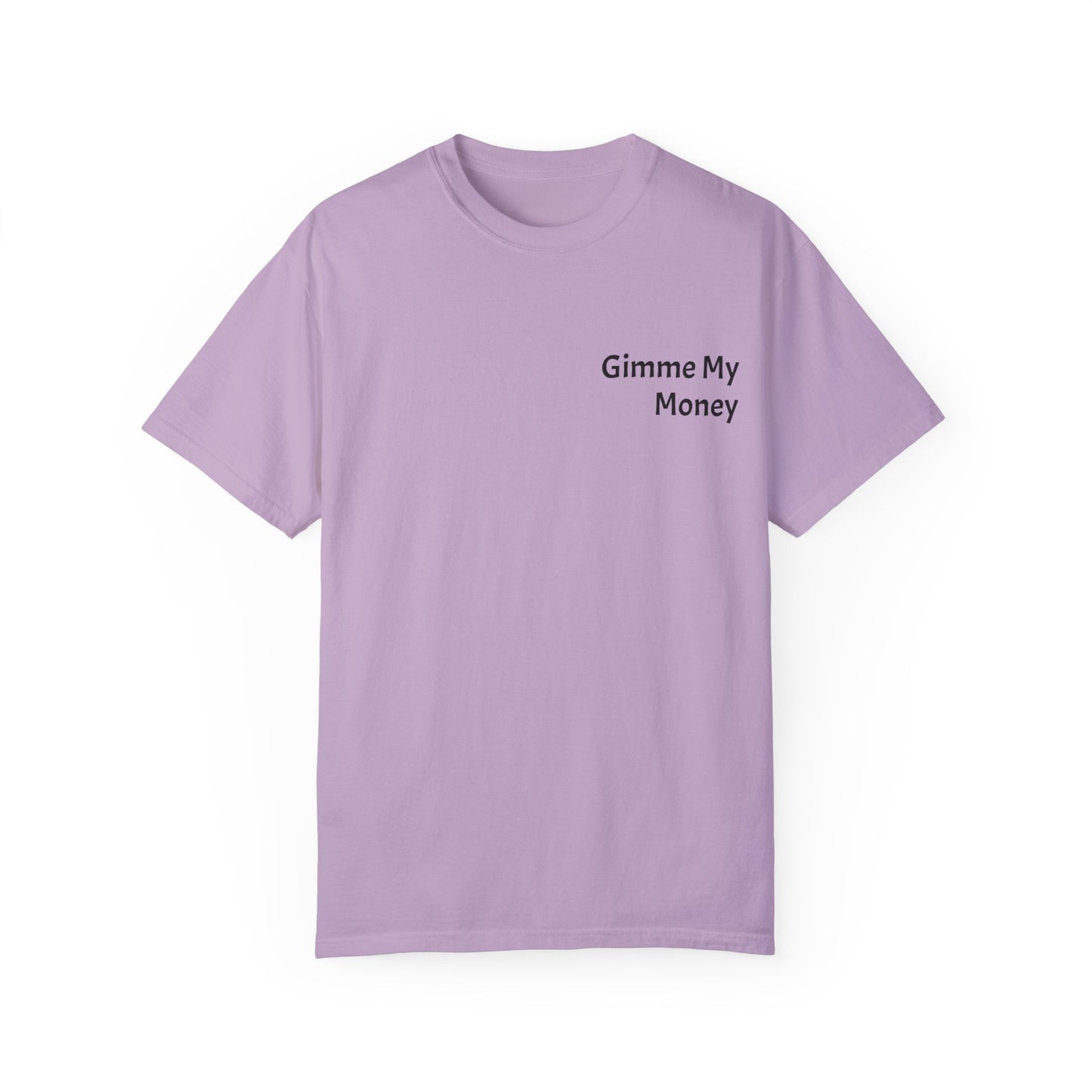 Gimme My Money ! Unisex Garment-Dyed T-shirt