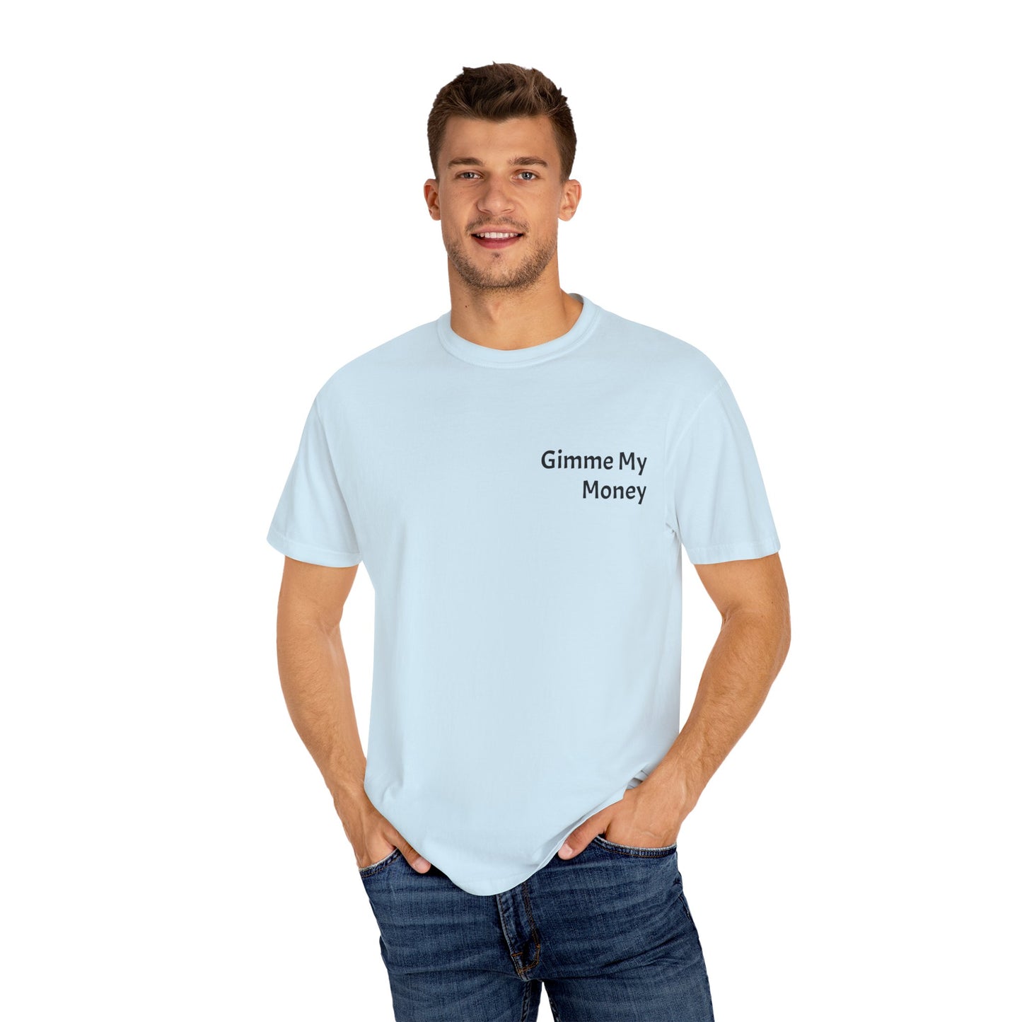 Gimme My Money ! Unisex Garment-Dyed T-shirt