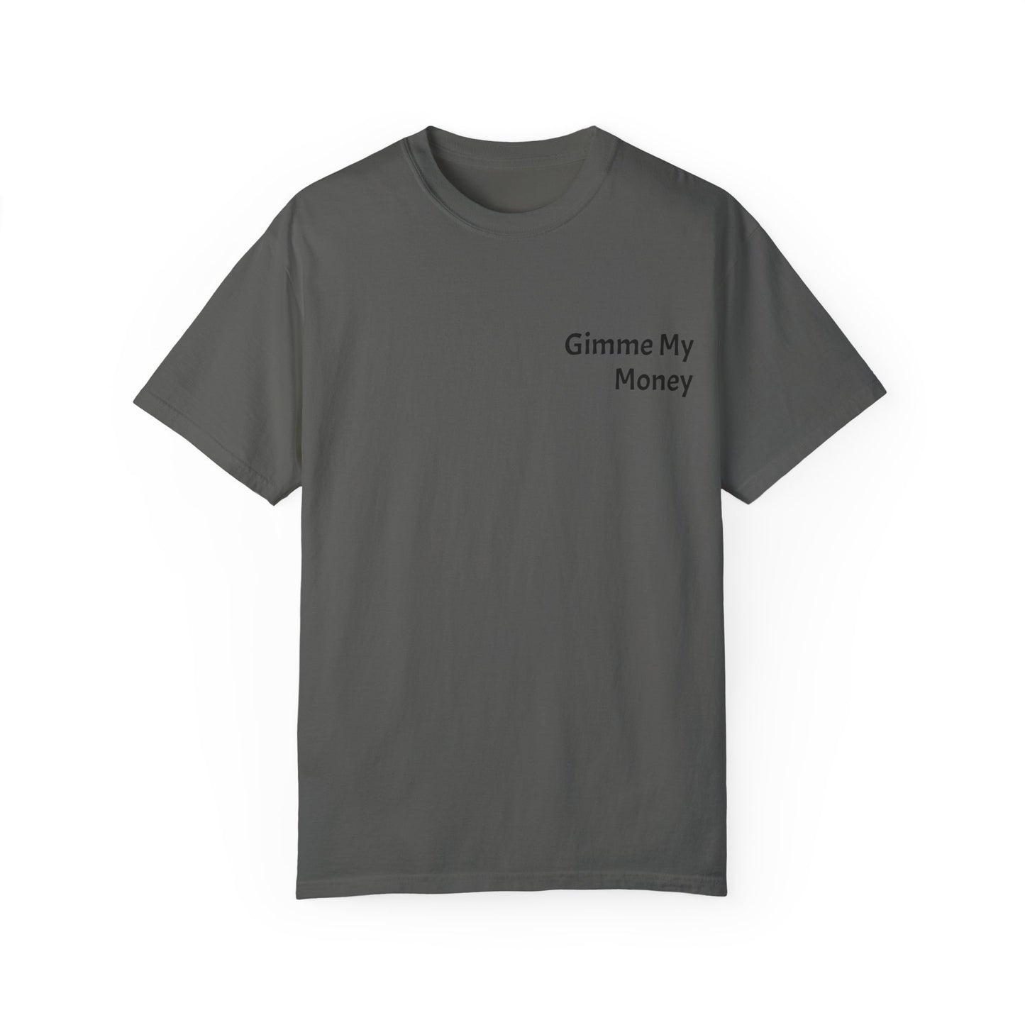 Gimme My Money ! Unisex Garment-Dyed T-shirt