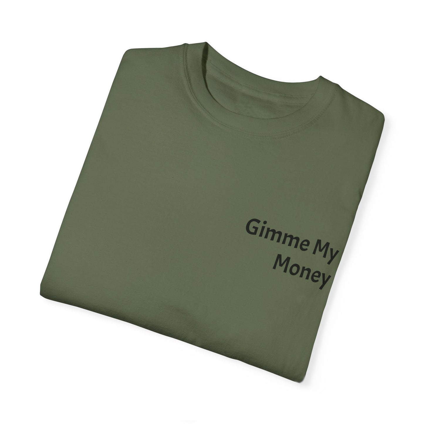 Gimme My Money ! Unisex Garment-Dyed T-shirt