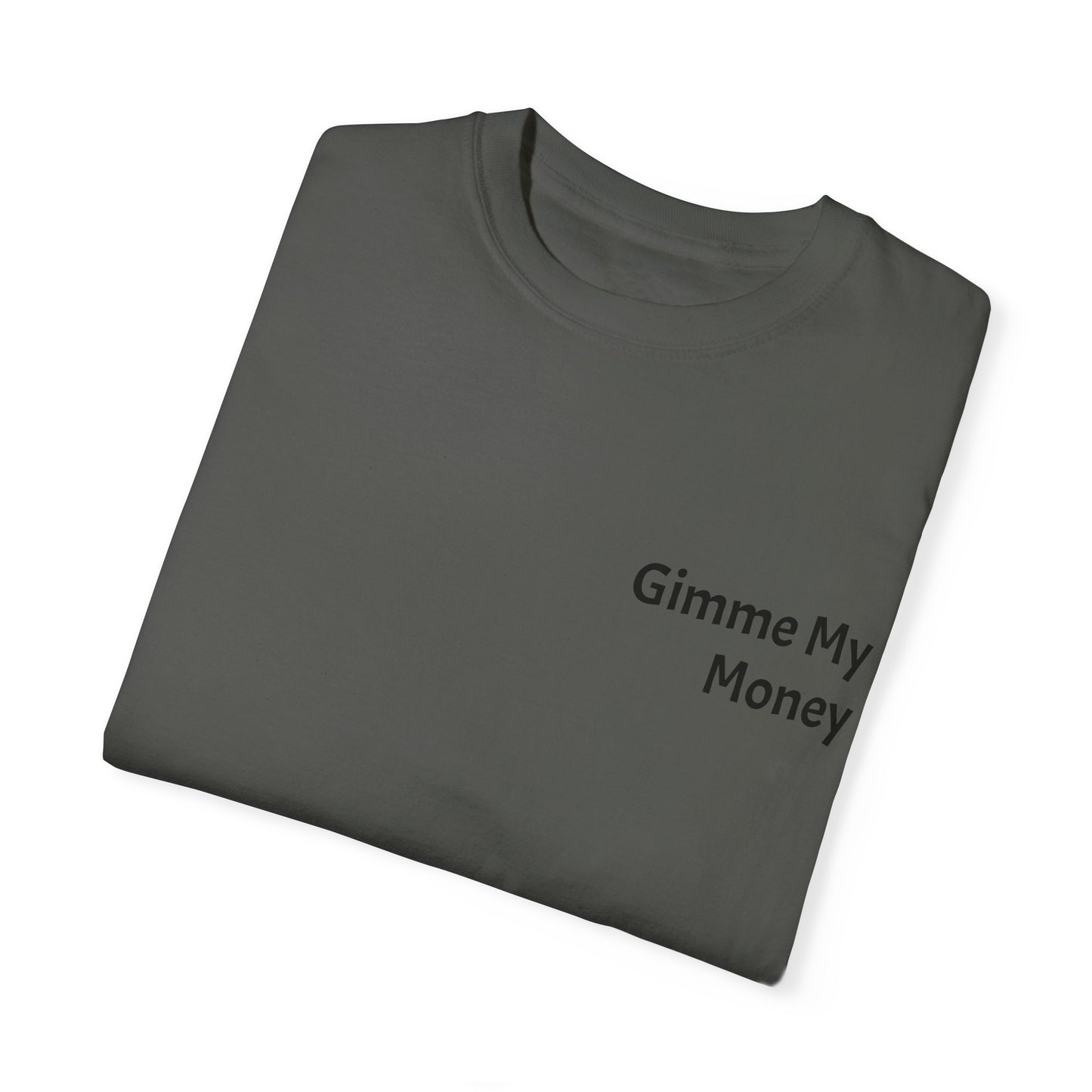 Gimme My Money ! Unisex Garment-Dyed T-shirt