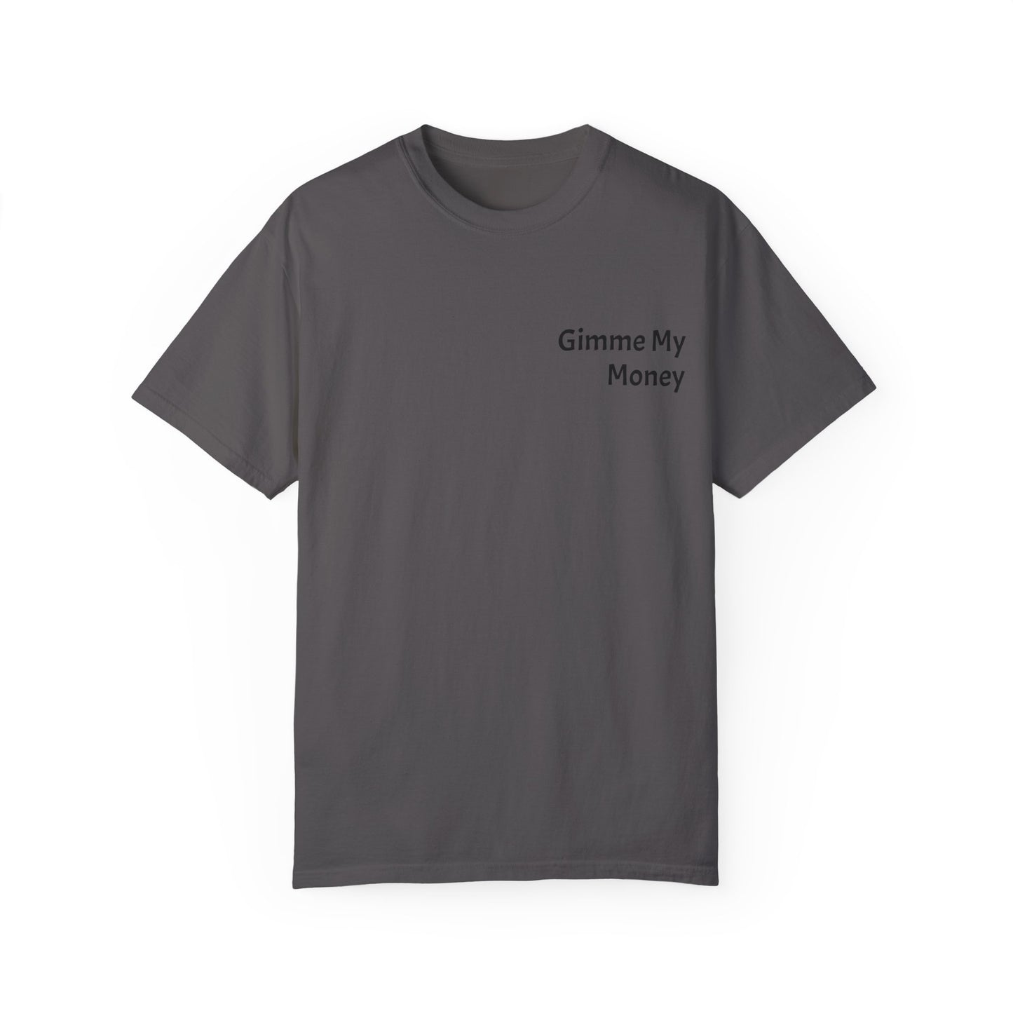 Gimme My Money ! Unisex Garment-Dyed T-shirt