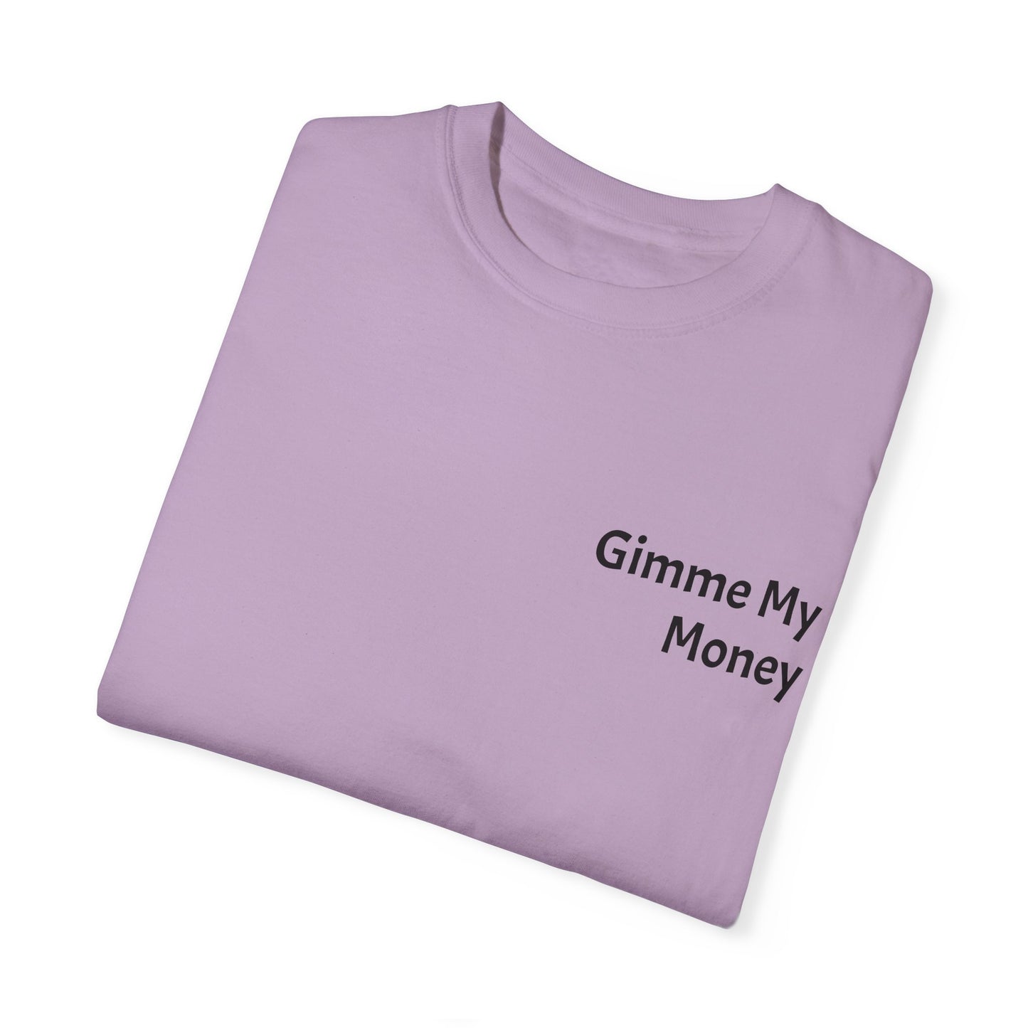 Gimme My Money ! Unisex Garment-Dyed T-shirt