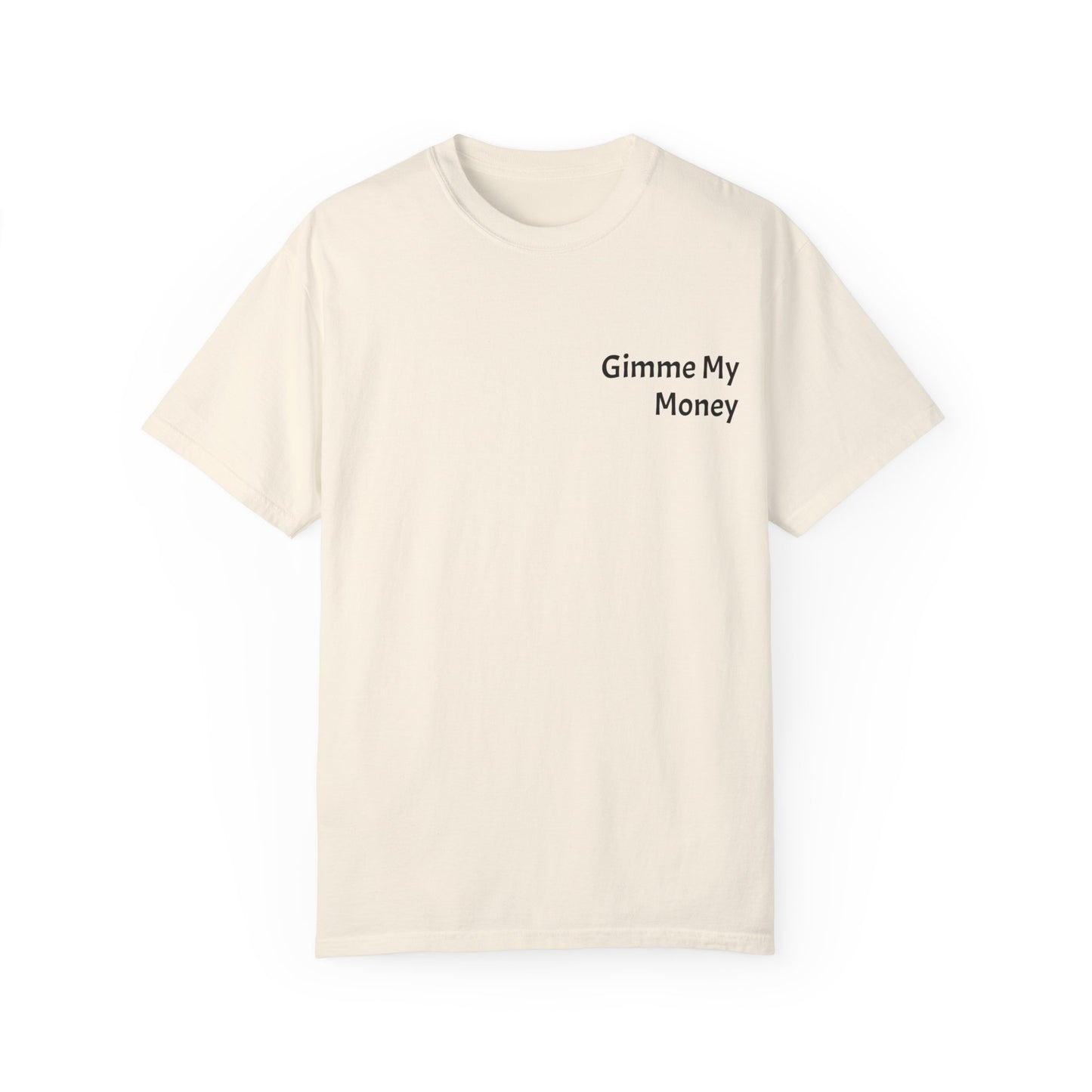 Gimme My Money ! Unisex Garment-Dyed T-shirt