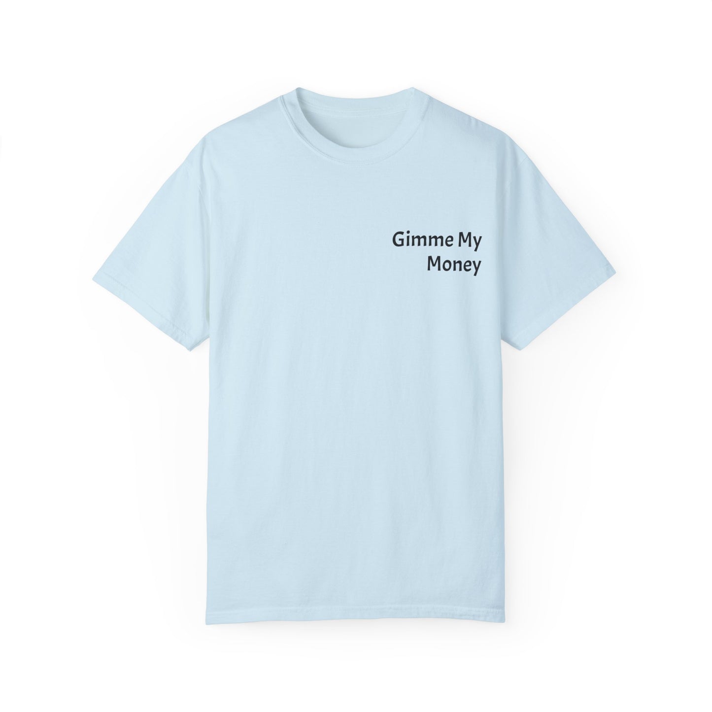 Gimme My Money ! Unisex Garment-Dyed T-shirt